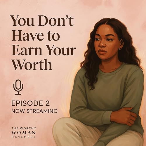 Episode 2: You don't have to earn your worth
