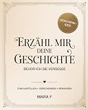 Erzähl mir deine Geschichte: Bevor ich sie vergesse – Mit liebevollen Fragen zum Ausfüllen und Bewahren