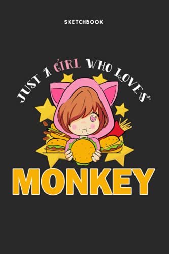 Sketchbook for Drawing and Sketching - Just A Girl Who Loves Monkey: 120 Pages, 6" x 9" Sketchbook Journal White Paper (Blank Drawing Books)