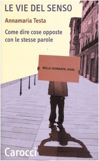 Le vie del senso. Come dire cose opposte con le
