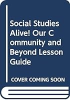Social Studies Alive! Our Community and Beyond Lesson Guide 158371829X Book Cover