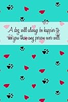 A dog will always be happier to see you than any person ever will.: Pocket Gift Notebook for Dog and Puppy Lovers 1795568291 Book Cover