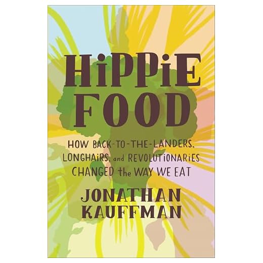 Hippie Food: How Back-to-the-Landers, Longhairs, and Revolutionaries Changed the Way We Eat