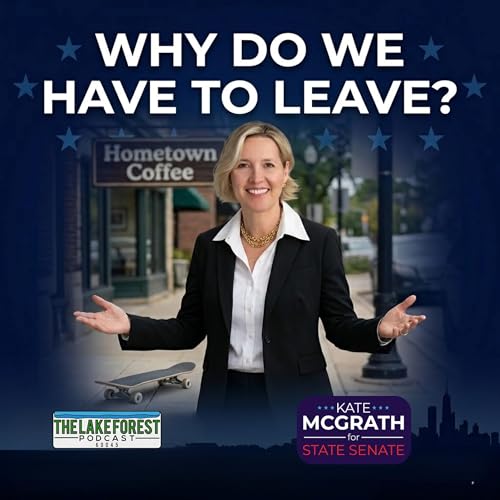 "Why Do We Have To Leave?" Kate McGrath Takes On 14-Year Incumbent | Lake Forest Podcast