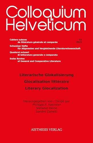 Literarische Glokalisierung: Glocalisation littéraire // Literary Glocalization (Colloquium Helveticum: Cahiers suisses de littérature générale et ... Review of General and Comparative Literature)