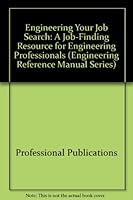 Engineering Your Job Search: A Job-Finding Resource for Engineering Professionals (Engineering Reference Manual Series) 0912045817 Book Cover