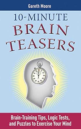 10-Minute Brain Teasers: Brain-Training Tips, Logic Tests, and Puzzles to Exercise Your Mind book cover