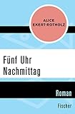 alice ekert-rotholz wo tränen verboten sind  Fünf Uhr Nachmittag: Roman