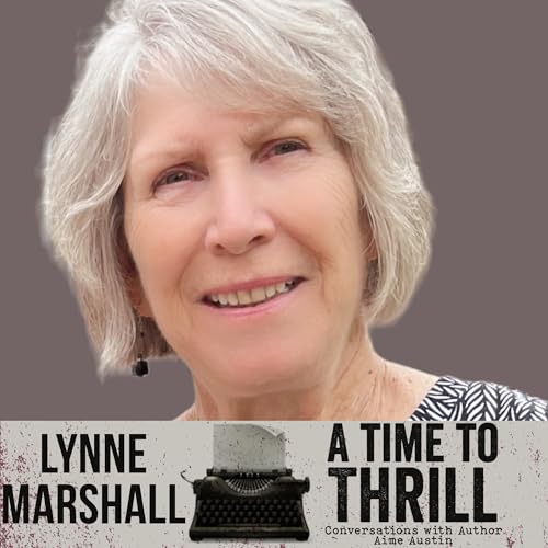 Episode 68: A Time to Thrill &ndash; Conversation with Aime Austin &ndash; featuring Lynne Marshall