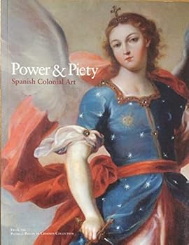 Power and Piety : Spanish Colonial Art from the Patricia Cisneros Collection
