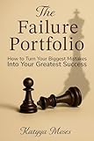 The Failure Portfolio: How to Turn Your Biggest Mistakes Into Your Greatest Success