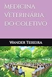 Medicina Veterinária do Coletivo (Medicina Veterinária e Saúde Pública) (Portuguese Edition)