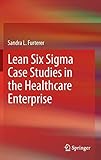 Lean Six Sigma Case Studies in the Healthcare Enterprise