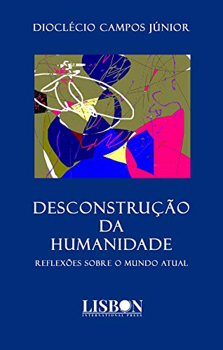 Desconstrução da humanidade: Reflexões sobre o mundo atual