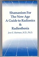 Shamanism for the New Age: A Guide to Radionics and Radiesthesia 0961804505 Book Cover