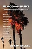 BLOOD AND PAINT: Essays on Art in Los Angeles