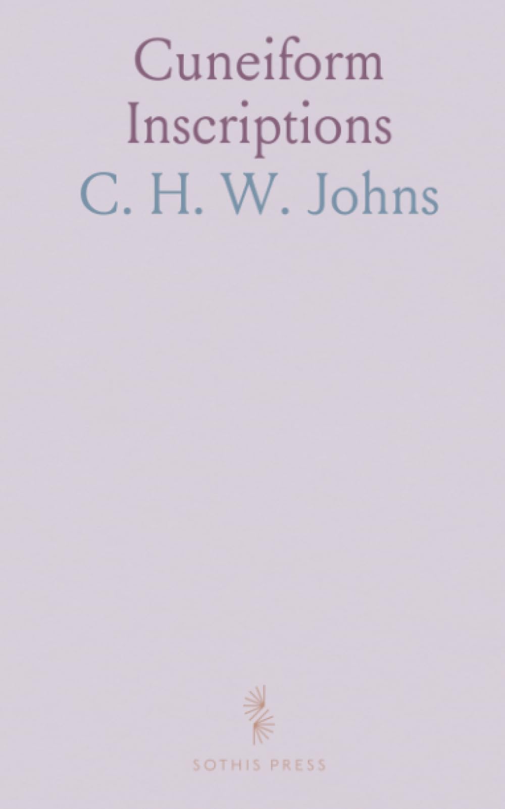 Cuneiform Inscriptions: Chaldean, Babylonian and Assyrian Collections Contained in the Library of J. Pierpont Morgan