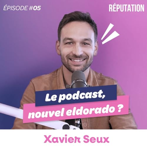 #05 Xavier Seux - Le podcast, nouvel eldorado des RP ?