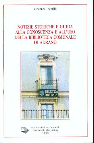 notizie storiche e guida alla conoscenza e all' uso della biblioteca comunale di adrano