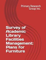 Survey of Academic Library Facilities Management: Plans for Furniture 157440024X Book Cover