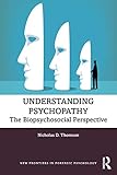 Understanding Psychopathy (New Frontiers in Forensic Psychology)