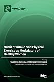Nutrient Intake and Physical Exercise as Modulators of Healthy Women