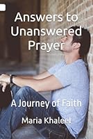 Answers to Unanswered Prayer: A Journey of Faith B0D9Q6SJC8 Book Cover