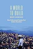 A World to Build: New Paths toward Twenty-first Century Socialism