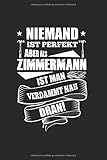  Niemand Ist Perfekt Aber Als Zimmermann Ist Man Verdammt Nah Dran  Notizheft/Schreibheft: Zimmerer Notizbuch Mit 120 Gepunkteten Seiten (Dotgrid). ... Vatertag, Zimmerermeister Oder Hobbyzimmerer