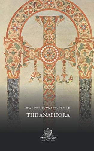 The Anaphora: or Great Eucharistic Prayer (Nihil Sine Deo)
