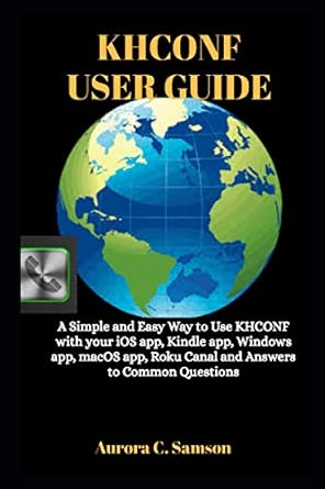 KHCONF USER GUIDE: A Simple and Easy Way To use KHCONF With Your iOS App, Kindle App, Windows App, macOS App, Roku Canal, and answers to Common Questions