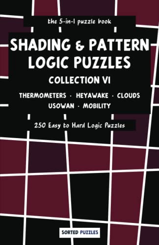 the 5-in-1 puzzle book - Thermometers, Heyawake, Clouds, Usowan, Mobility: Shading and Pattern Logic Puzzles - Collection 6 - 250 Easy to Hard Puzzles with Solutions