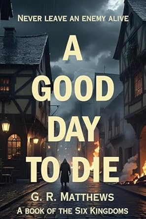 A Good Day to Die: A Book of the Six Kingdoms