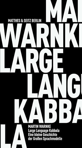 Large Language Kabbala: Eine kleine Geschichte der Großen Sprachmodelle (Fröhliche Wissenschaft)