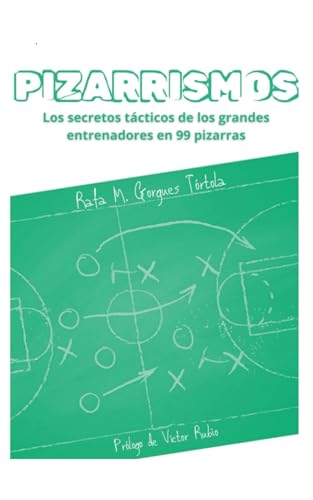 PIZARRISMOS: Los secretos tácticos de los grandes entrenadores en 99 pizarras.