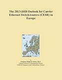  The 2013-2018 Outlook for Carrier Ethernet Switch/routers (CESR) in Europe