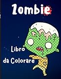 Zombie Libro da Colorare: Disegni da colorare Zombie per adolescenti, bambini più grandi, ragazzi e ragazze