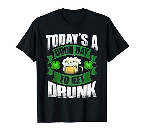 St Patricks Day Shirt For Men Good Day To Get Drunk Beer Maglietta