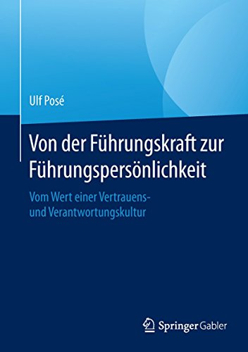Von der Führungskraft zur Führungspersönlichkeit: Vom Wert einer Vertrauens- und Verantwortungsku Von der Führungskraft zur Führungspersönlichkeit: Vom Wert einer Vertrauens- und Verantwortungsku