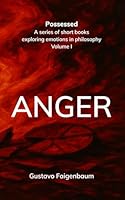 Anger (Possessed - A series of short books exploring emotions in philosophy) B0F63DFH63 Book Cover