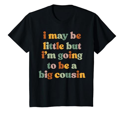 Kinder I May Be Little But I'm Going To Be A Big Cousin Cool Cousins T-Shirt