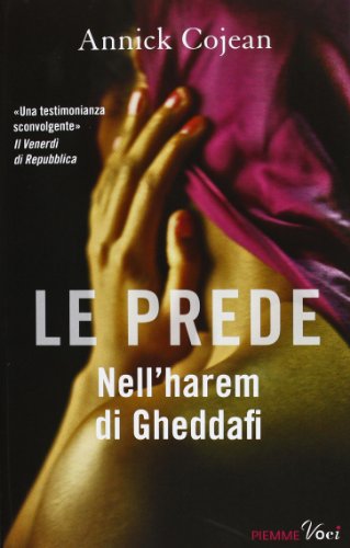 Le prede. Nell'harem di Gheddafi Le prede. Nell'harem di Gheddafi