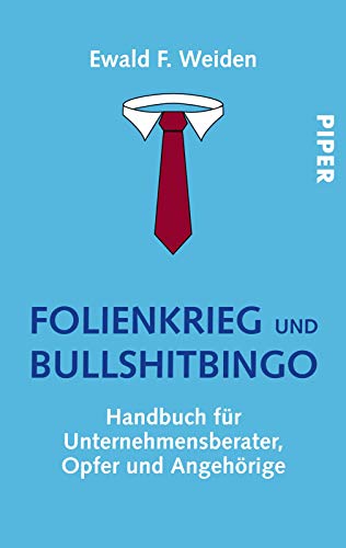 Folienkrieg und Bullshitbingo: Handbuch für Unternehmensberater, Opfer und Angehörige Folienkrieg und Bullshitbingo: Handbuch für Unternehmensberater, Opfer und Angehörige