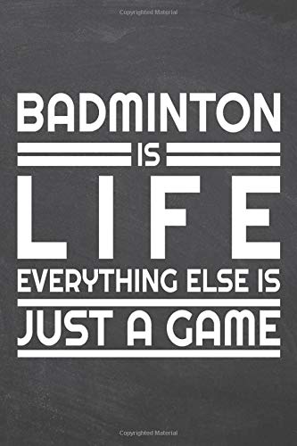 Badminton is life everything else is just a game: Badminton Notebook or Journal - Size 6 x 9 - 110 Dot Grid Pages - Office Equipment, Supplies - Funny Badminton Gift Idea for Christmas or Birthday