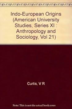 Indo-European Origins (American University Studies, Series XI : Anthropology and Sociology, Vol 21)