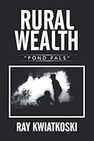 Rural Wealth: "Pond Pals" 1503519244 Book Cover