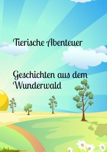 Tierische Abenteuer – Geschichten aus dem Wunderwald
