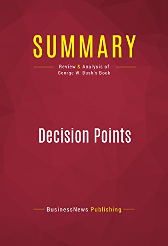 Summary: Decision Points: Review and Analysis of George W. Bush's Book