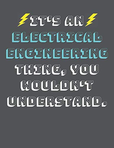 IT'S AN ELECTRICAL ENGINEERING THING, YOU WOULDN'T UNDERSTAND.