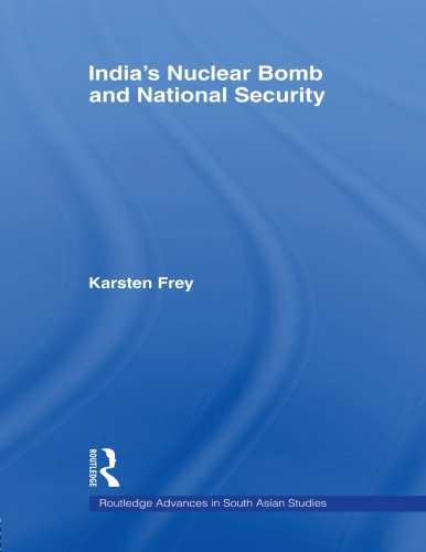 India's Nuclear Bomb and National Security (Routlege Advances in South Asian Studies)